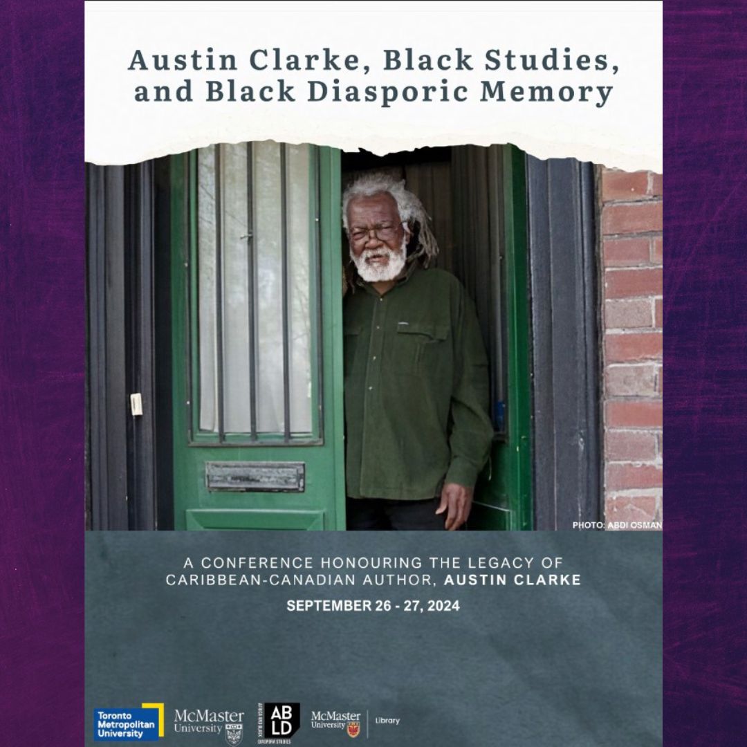 Austin Clarke, Black Studie, and Black Diasporic Memory. A conference honouring the legacy of Caribbean-Canadian Author Austin Clarke. September 26-27, 2024..